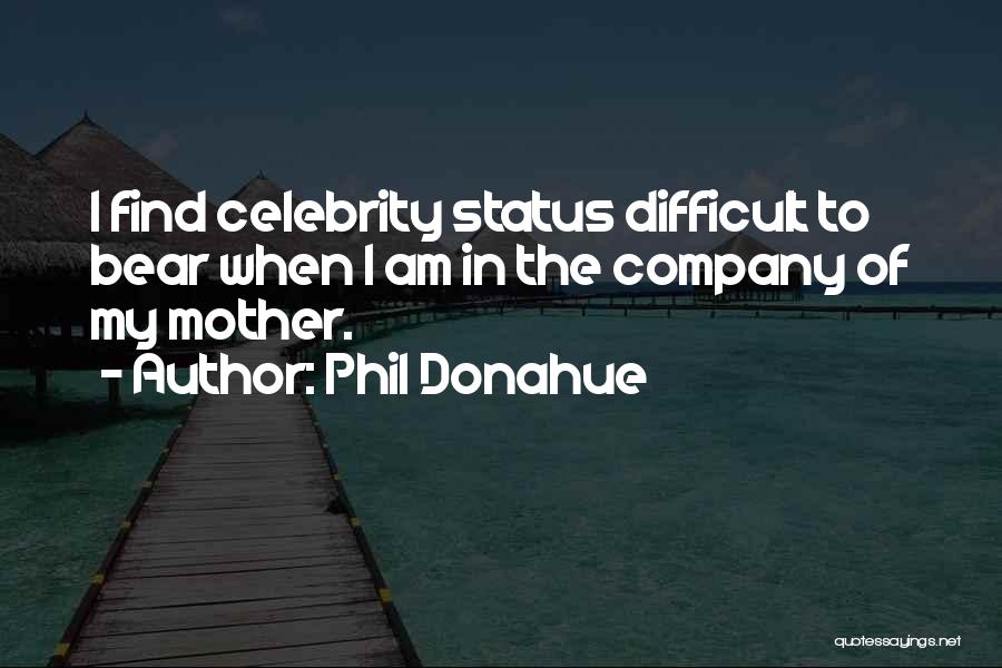 Phil Donahue Quotes 1930139