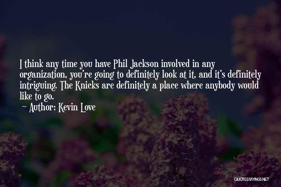 Phil Jackson Knicks Quotes By Kevin Love