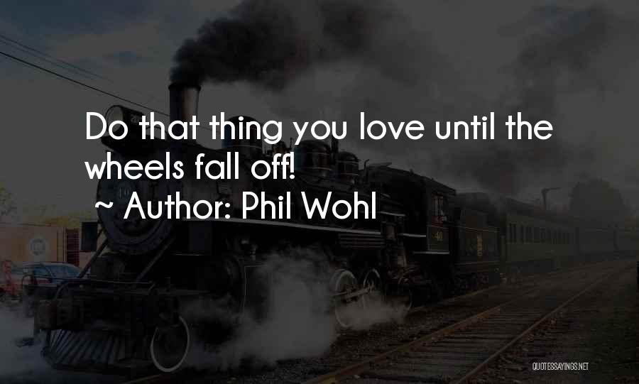 Phil Wohl Quotes 560154