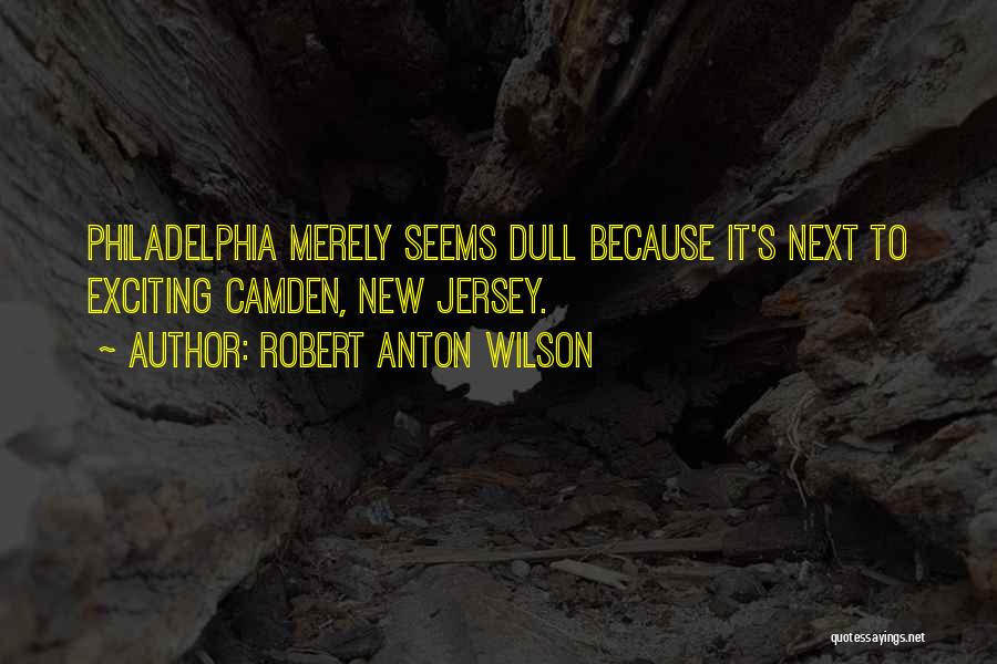 Philadelphia Quotes By Robert Anton Wilson