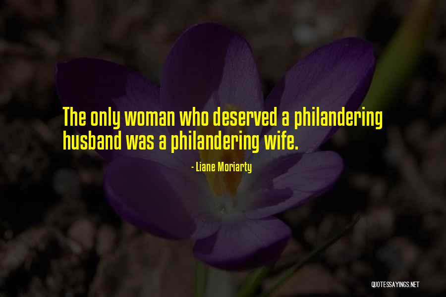 Philandering Husband Quotes By Liane Moriarty Philandering Husband Quotes By Liane Moriarty