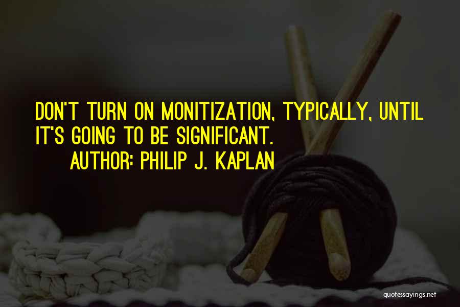 Philip J. Kaplan Quotes 1030058