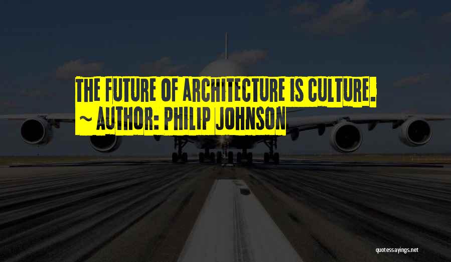 Philip Johnson Quotes 1230014