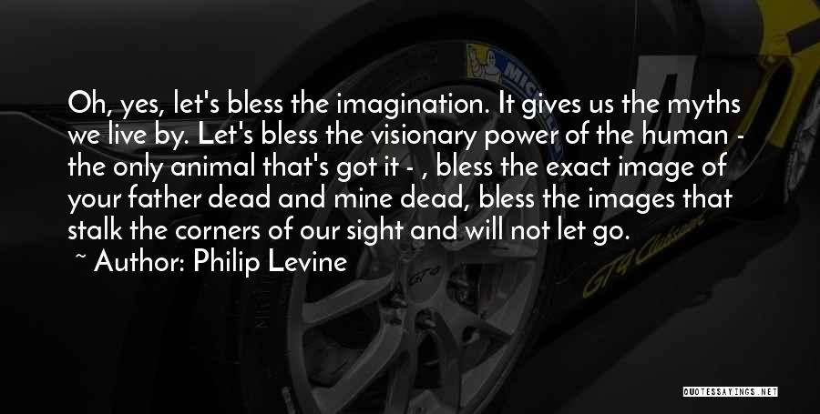 Philip Levine Quotes 1031484