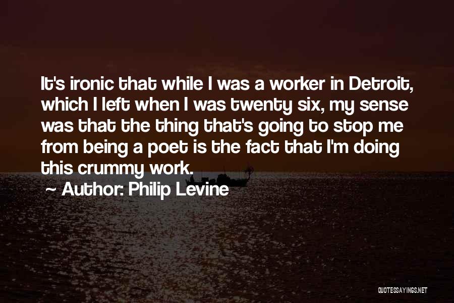 Philip Levine Quotes 1254266