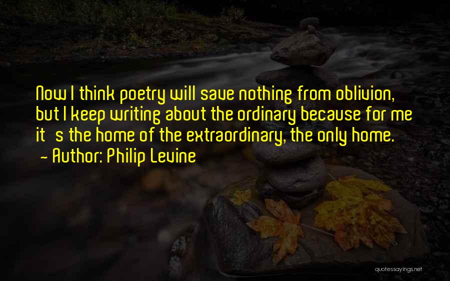 Philip Levine Quotes 1756169