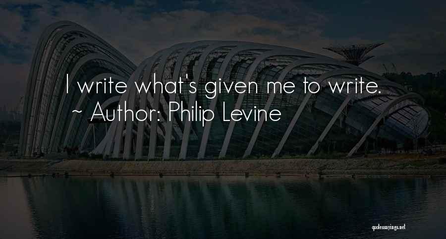 Philip Levine Quotes 1869198