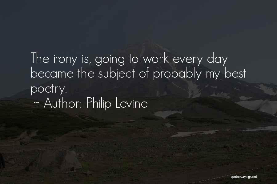 Philip Levine Quotes 2146964