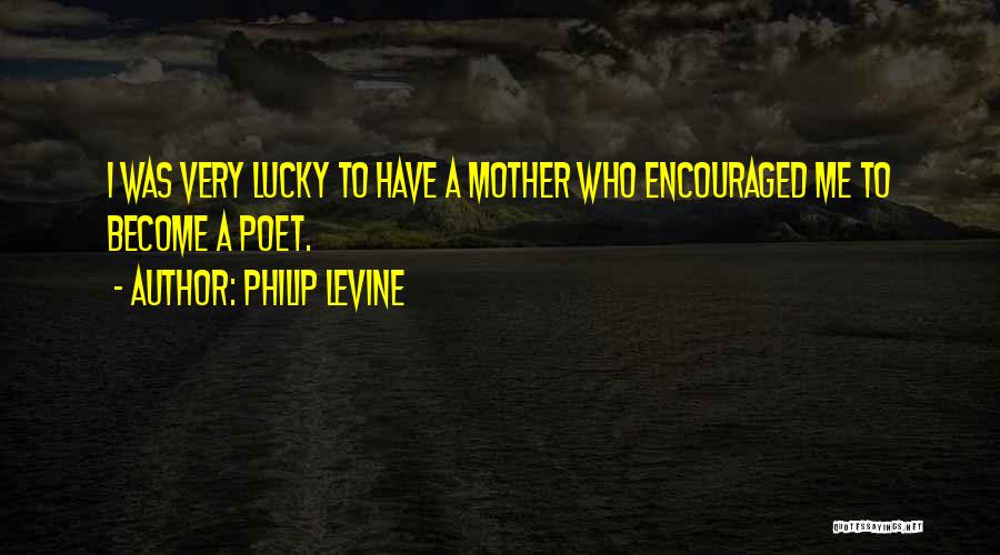 Philip Levine Quotes 2238635