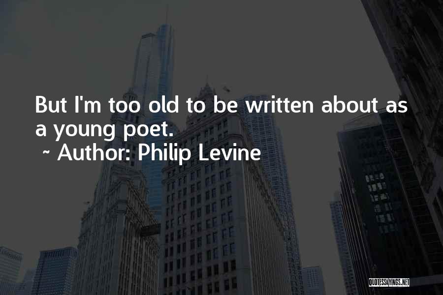 Philip Levine Quotes 792668