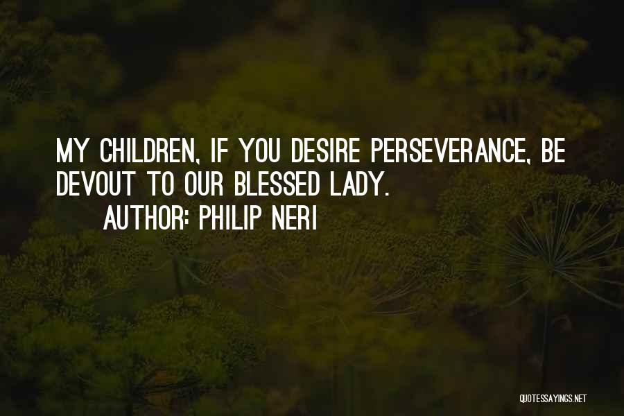 Philip Neri Quotes 1216165