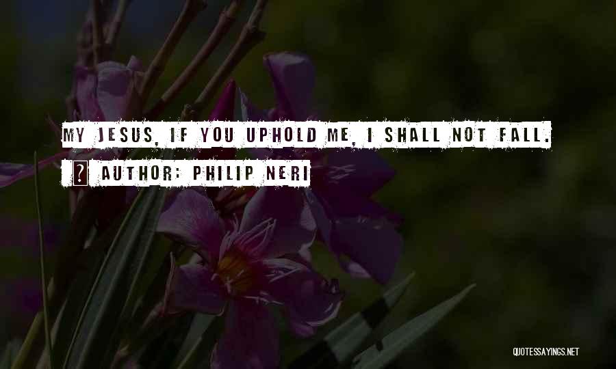 Philip Neri Quotes 1569663
