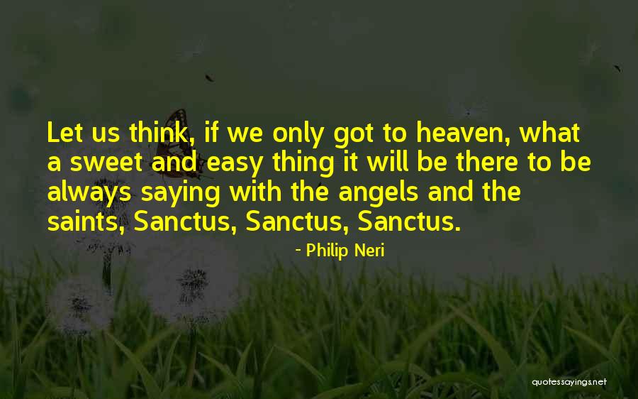 Philip Neri Quotes 1842068