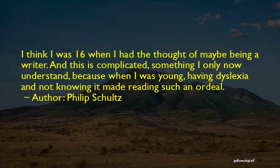 Philip Schultz Quotes 2203558