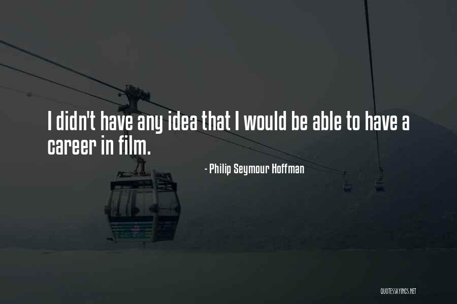 Philip Seymour Hoffman Film Quotes By Philip Seymour Hoffman Philip Seymour Hoffman Film Quotes By Philip Seymour Hoffman