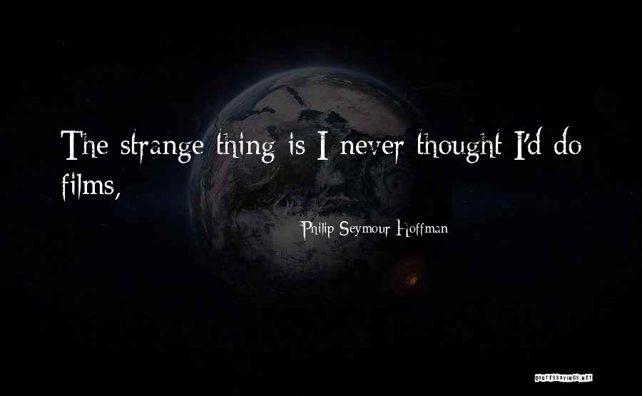 Philip Seymour Hoffman Film Quotes By Philip Seymour Hoffman