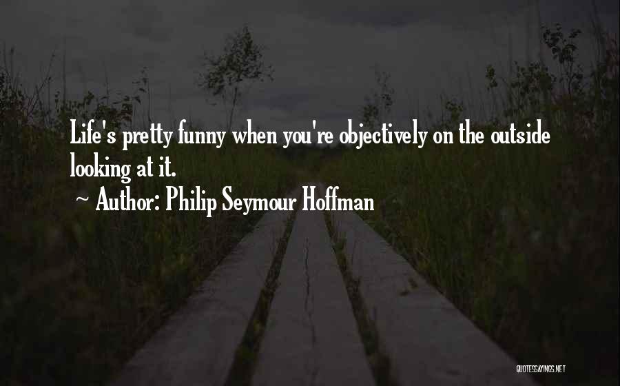 Philip Seymour Hoffman Funny Quotes By Philip Seymour Hoffman