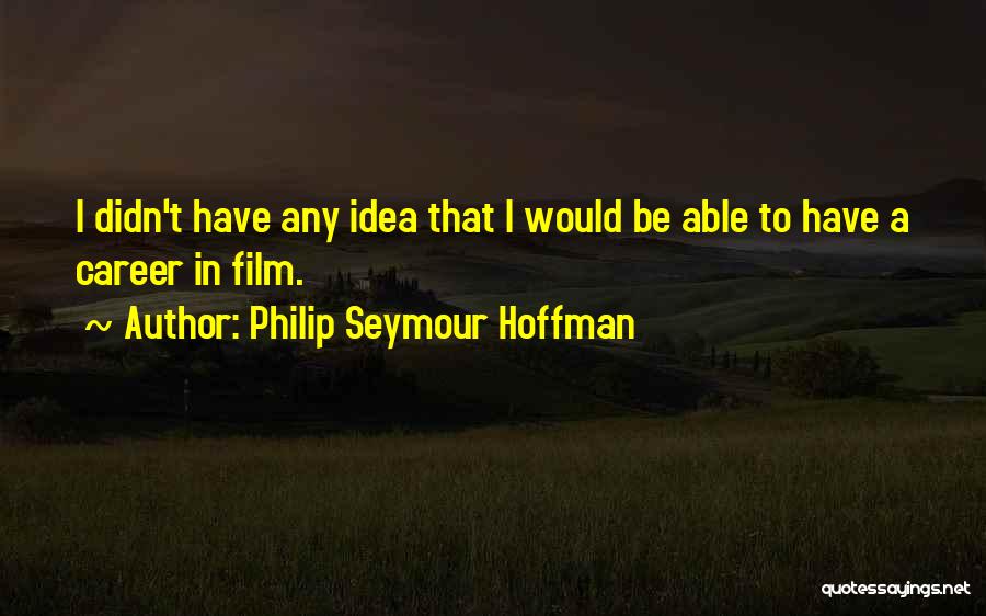 Philip Seymour Hoffman Quotes 163218