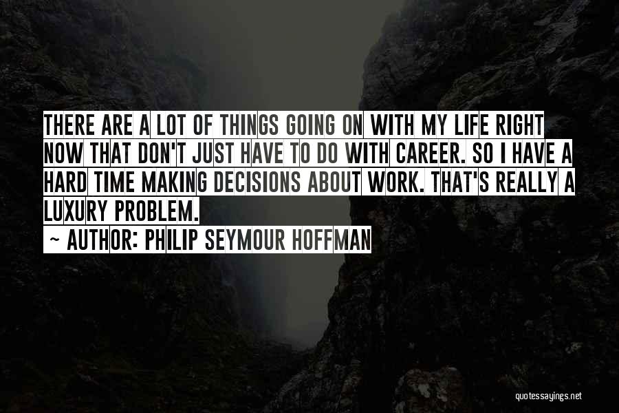 Philip Seymour Hoffman Quotes 697235