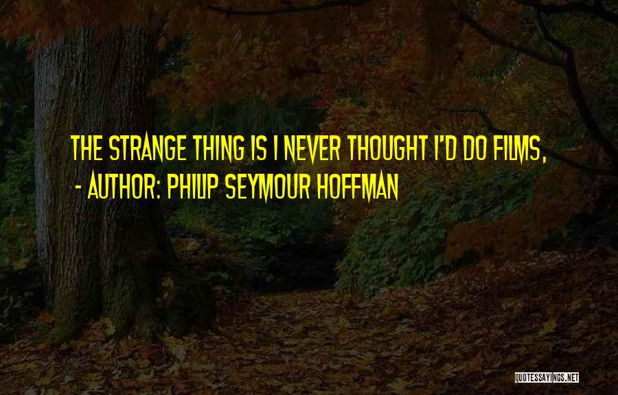 Philip Seymour Hoffman Quotes 822360
