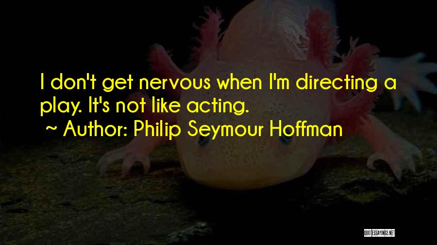 Philip Seymour Hoffman Quotes 924670