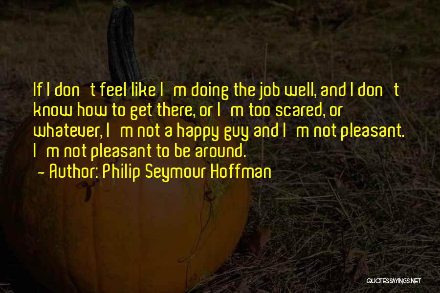 Philip T M Quotes By Philip Seymour Hoffman