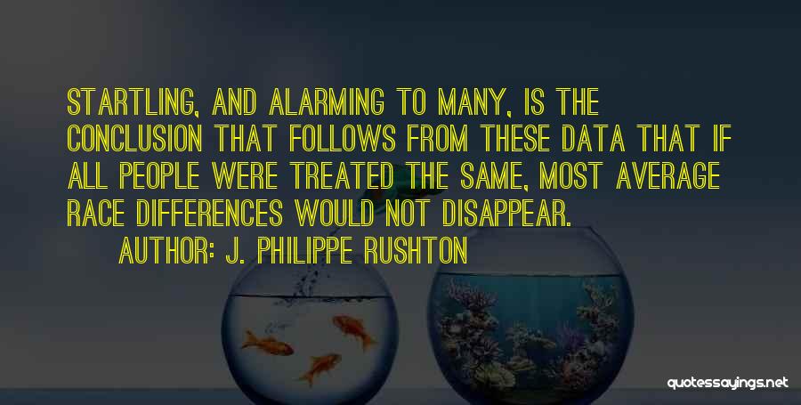 Philippe Rushton Quotes By J. Philippe Rushton