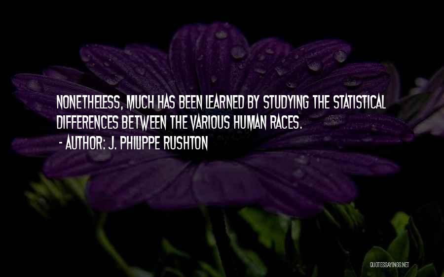 Philippe Rushton Quotes By J. Philippe Rushton