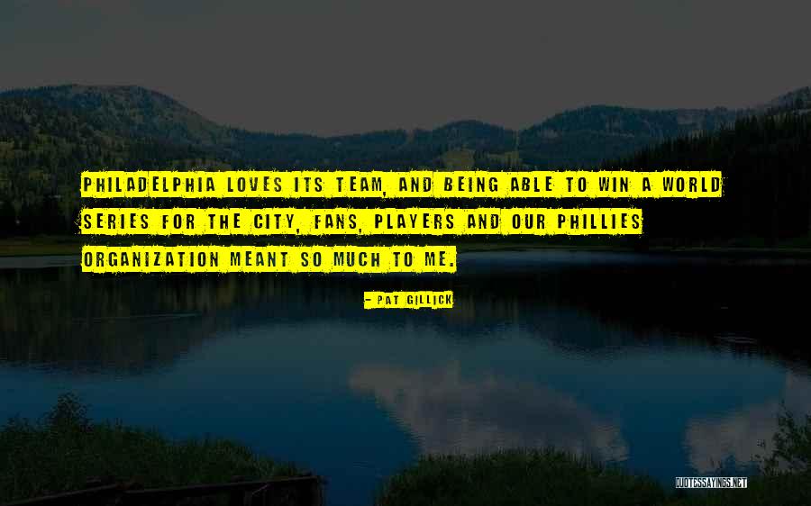 Phillies Fans Quotes By Pat Gillick Phillies Fans Quotes By Pat Gillick