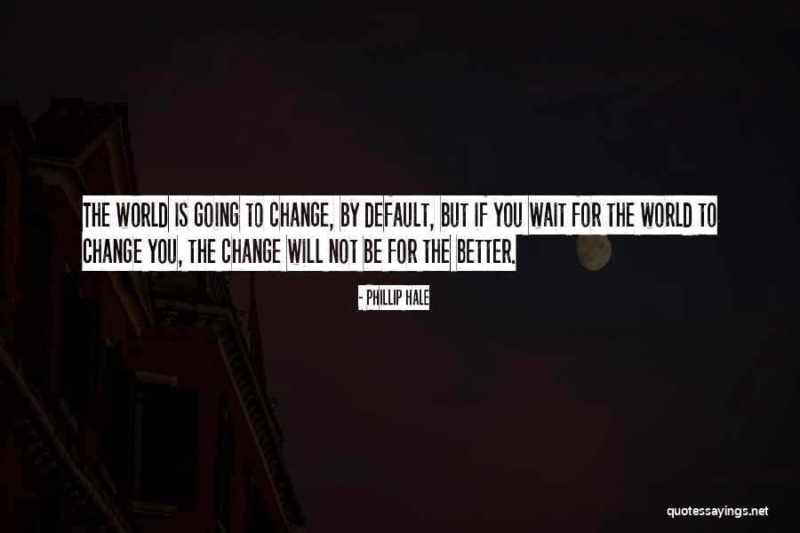 Phillip Hale Quotes 1254024 Phillip Hale Quotes 1254024