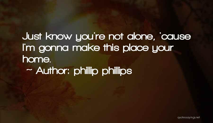 Phillip Phillips Quotes 1597320