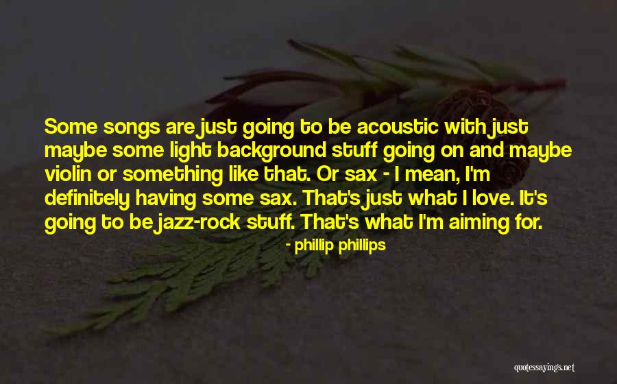 Phillip Phillips Quotes 1755153