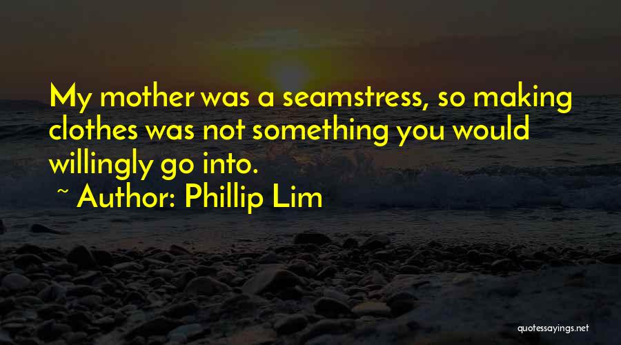 Phillip Quotes By Phillip Lim