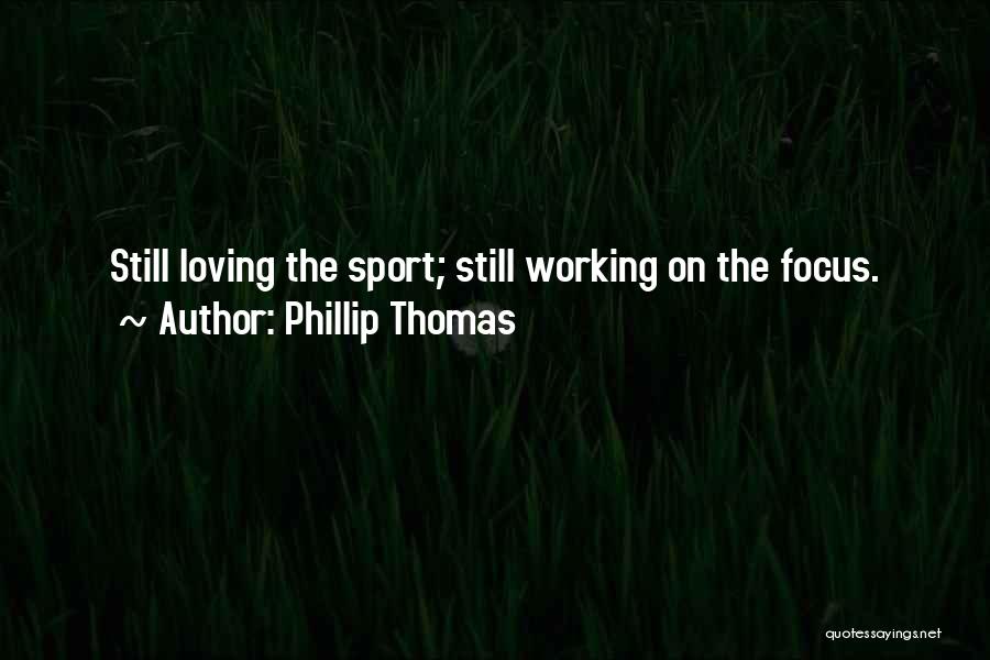 Phillip Thomas Quotes 1403470