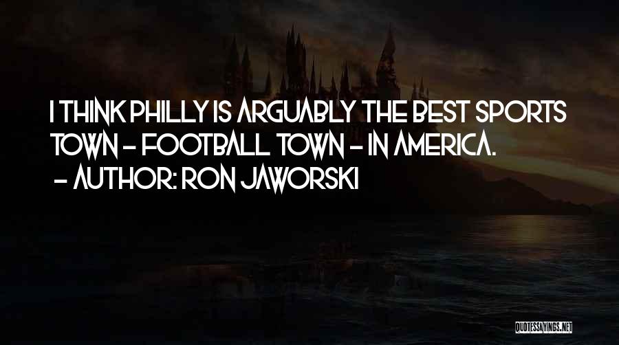 Philly Quotes By Ron Jaworski