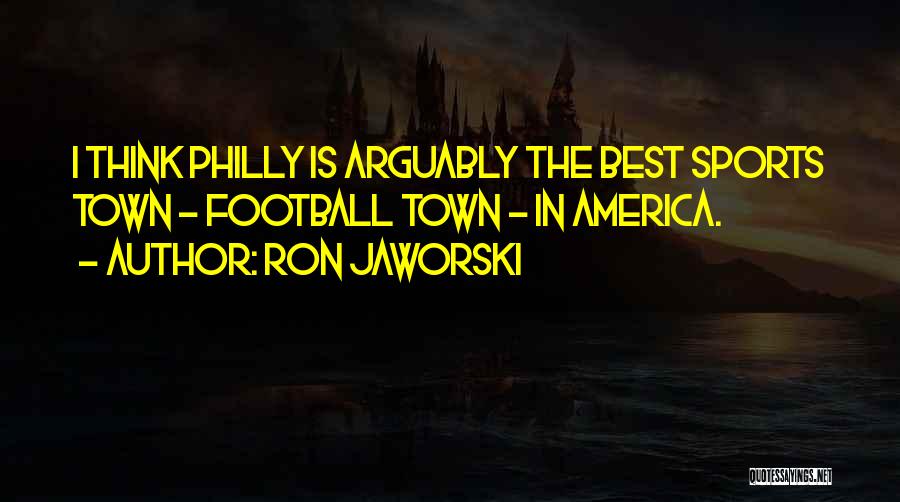 Philly Sports Quotes By Ron Jaworski