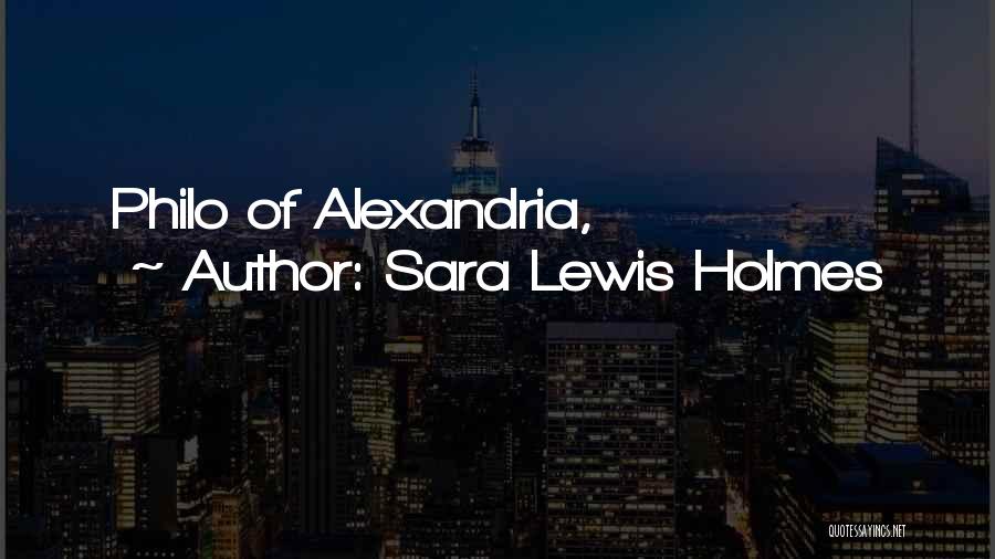 Philo Alexandria Quotes By Sara Lewis Holmes