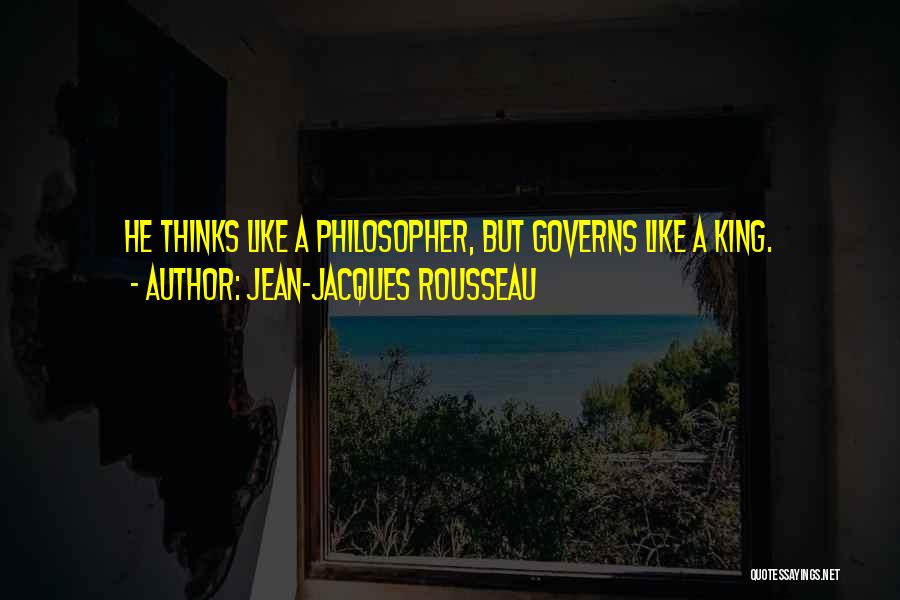 Philosopher King Quotes By Jean-Jacques Rousseau