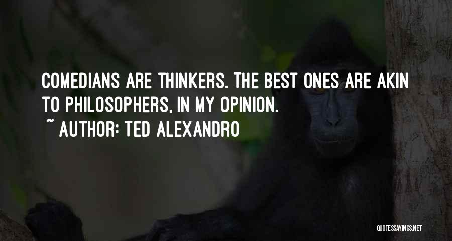 Philosopher Quotes By Ted Alexandro