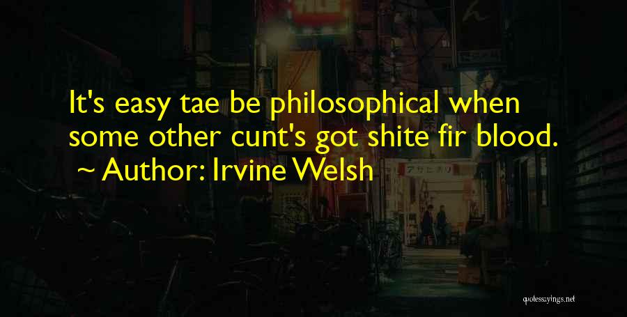 Philosophical Quotes By Irvine Welsh
