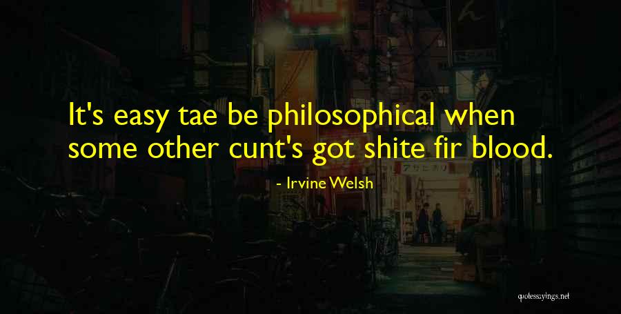 Philosophical Quotes By Irvine Welsh