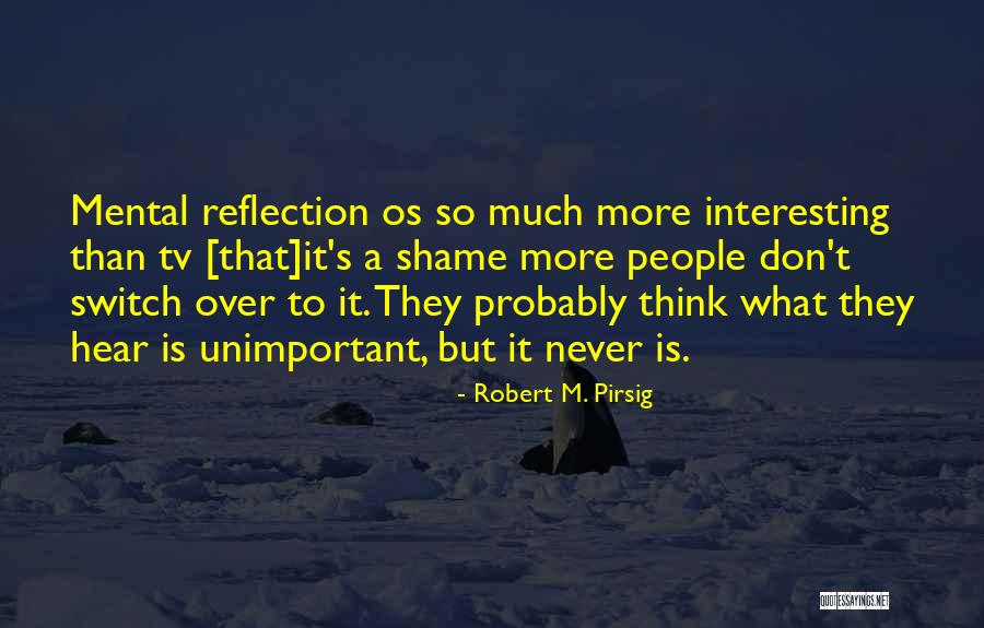 Philosophical Reflection Quotes By Robert M. Pirsig Philosophical Reflection Quotes By Robert M. Pirsig
