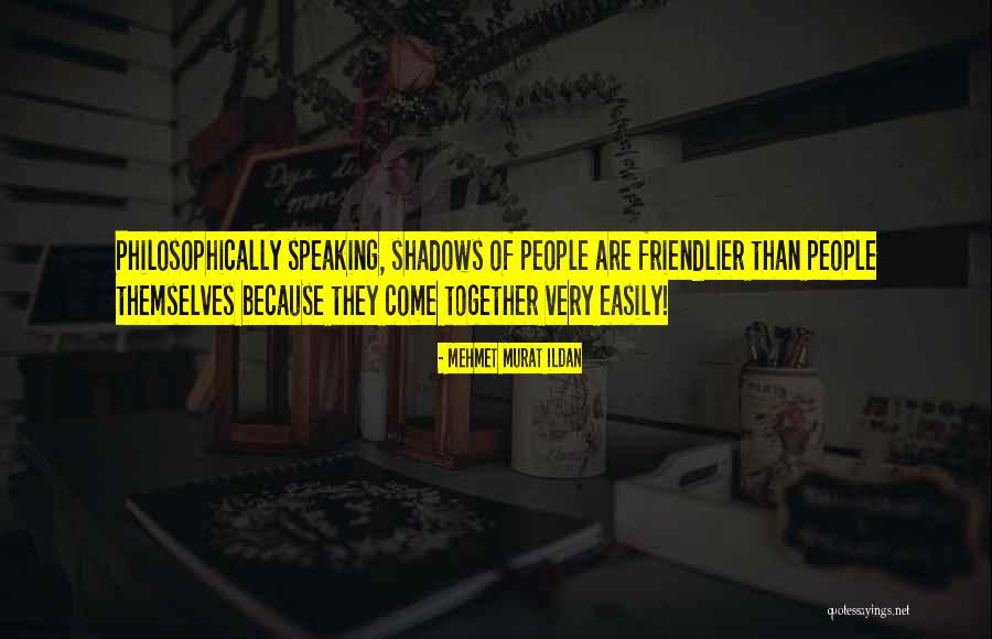Philosophically Quotes By Mehmet Murat Ildan Philosophically Quotes By Mehmet Murat Ildan
