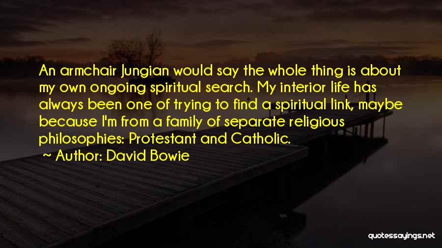 Philosophies Of Life Quotes By David Bowie