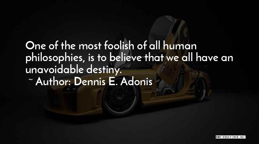Philosophies Of Life Quotes By Dennis E. Adonis