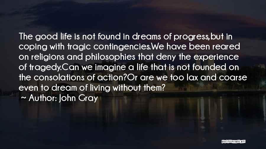 Philosophies Of Life Quotes By John Gray