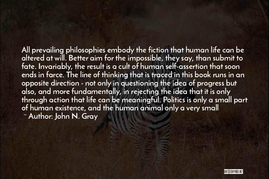 Philosophies Of Life Quotes By John N. Gray