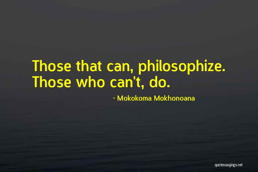 Philosophize This Quotes By Mokokoma Mokhonoana Philosophize This Quotes By Mokokoma Mokhonoana