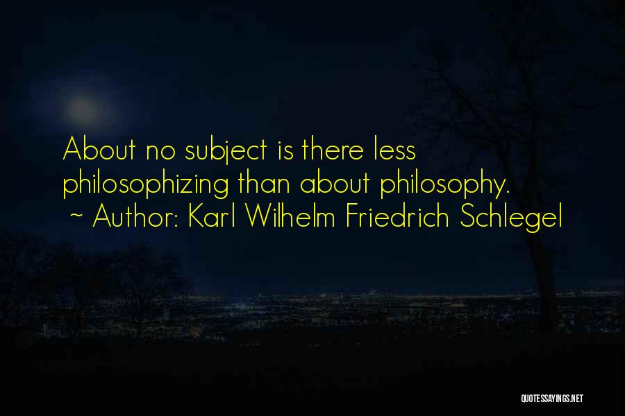 Philosophizing Quotes By Karl Wilhelm Friedrich Schlegel