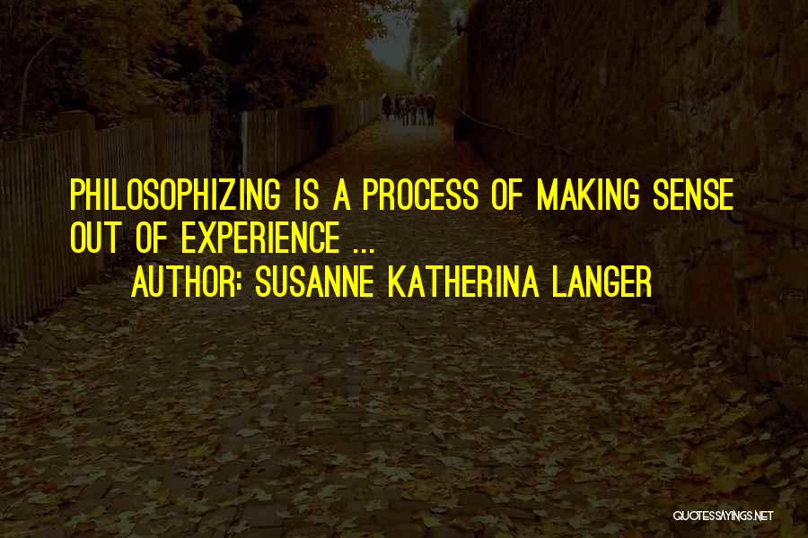 Philosophizing Quotes By Susanne Katherina Langer